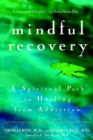 Image for Mindful recovery: a spiritual path to healing from addiction