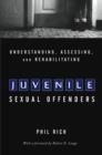 Image for Understanding, assessing, and rehabilitating juvenile sexual offenders