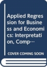 Image for Applied Regression for Business and Economics : Interpretation, Computing, and Graphics