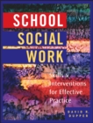 Image for School social work: skills and interventions for effective practice