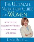 Image for The ultimate nutrition guide for women  : how to stay healthy with diet, vitamins, minerals, and herbs