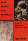 Image for Mao, Marx &amp; the market: capitalist adventures in Russia and China