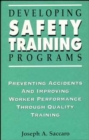 Image for Developing Safety Training Programs : Preventing Accidents and Improving Worker Performance through Quality Training