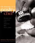 Image for The making of a pastry chef  : recipes and inspirations from America&#39;s best pastry chefs