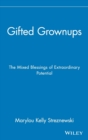 Image for Gifted grownups  : the mixed blessings of extraordinary potentials