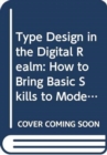 Image for Type Design in the Digital Realm: How to Bring Basic Skills to Modern Design Tools