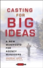 Image for Casting for big ideas  : a new manifesto for agency managers