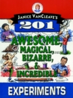 Image for Janice VanCleave&#39;s 201 Awesome, Magical, Bizarre, &amp; Incredible Experiments