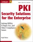Image for PKI security solutions for the enterprise  : solving HIPPAA, E-Paper Act, and other compliance issues
