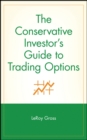 Image for The Conservative Investor&#39;s Guide to Trading Options