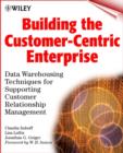 Image for Building the customer-centric enterprise  : data warehousing techniques for supporting customer relationship management