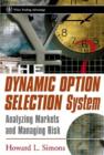 Image for The dynamic option selection system  : analyzing markets and managing risk