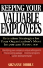 Image for Keeping your valuable employees  : retention strategies for your company&#39;s most valuable commodity
