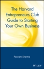 Image for The Harvard Entrepreneurs Club Guide to Starting Your Own Business