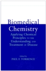 Image for Biomedical chemistry  : applying chemical principles to the understanding and treatment of disease