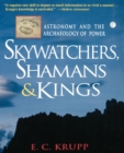Image for Skywatchers, shamans &amp; kings  : astronomy and the archaeology of power