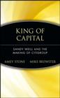 Image for King of capital: Sandy Weill and the making of Citigroup