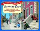 Image for Victorian days  : discover the past with fun projects, games, activities, and recipes
