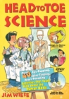 Image for Head to toe science  : over 40 eye-popping, spine-tingling, heart-pounding activities that teach kids about the human body