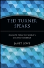 Image for Ted Turner speaks  : insights from the world&#39;s greatest maverick