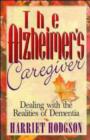 Image for The Alzheimer&#39;s Caregiver: Dealing with the Realities of Dementia