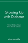 Image for Growing up with diabetes  : what children want their parents to know