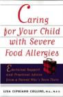 Image for Caring for your child with severe food allergies  : emotional support and practical advice from a parent who&#39;s been there