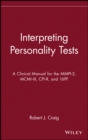 Image for Interpreting personality tests  : a clinical manual for the MMPI-2, MCMI-III, CPI-R, and 16PF