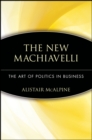 Image for The new Machiavelli  : the art of politics in business
