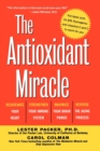Image for The Antioxidant Miracle : Put Lipoic Acid, Pycnogenol, and Vitamins E and C To Work For You