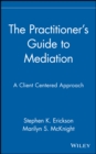 Image for The practitioner&#39;s guide to mediation  : a client-centered approach