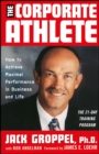 Image for The corporate athlete  : how to achieve maximal performance in business and life