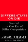 Image for Differentiate or die  : survival in our era of killer competition