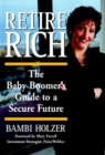 Image for Retire rich  : the baby boomer&#39;s guide to a secure future