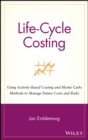Image for Life-cycle costing  : using activity-based costing, uncertainty and risk management, and Monte Carlo methods