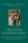 Image for Creating commitment  : how to attract and retain talented employees by building relationships that last