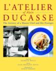Image for L&#39;atelier of Alain Ducasse  : the artistry of a master chef and his protâegâes
