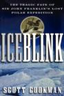 Image for Ice blink  : the tragic fate of Sir John Franklin&#39;s lost polar expedition