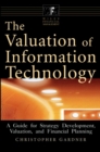 Image for The valuation of information technology  : a guide for strategy development, valuation and financial planning