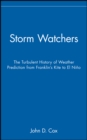 Image for Storm watchers  : the turbulent history of weather prediction from Franklin&#39;s kite to El Niäno