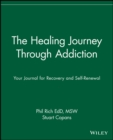 Image for The healing journey through addiction  : your journal for recovery and self-renewal