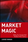 Image for Magic market  : riding the greatest bull market of the century