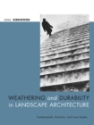 Image for Weathering and durability in landscape architecture  : fundamentals, practices, and case studies