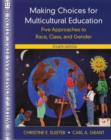 Image for Making choices for multicultural education  : five approaches to race, class, and gender