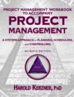 Image for Project management workbook to accompany Project management, a systems approach to planning, scheduling and controlling, seventh edition