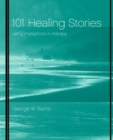 Image for 101 Healing stories  : a guide for finding and applying outcome-oriented metaphors in therapy