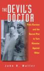 Image for The devil&#39;s doctor  : Felix Kersten and the secret plot to turn Himmler against Hitler