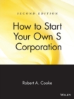Image for How to Start Your Own &#39;S&#39; Corporation