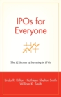 Image for IPOs for Everyone : The 12 Secrets of Investing in IPOs