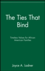 Image for The ties that bind  : timeless values for African American families